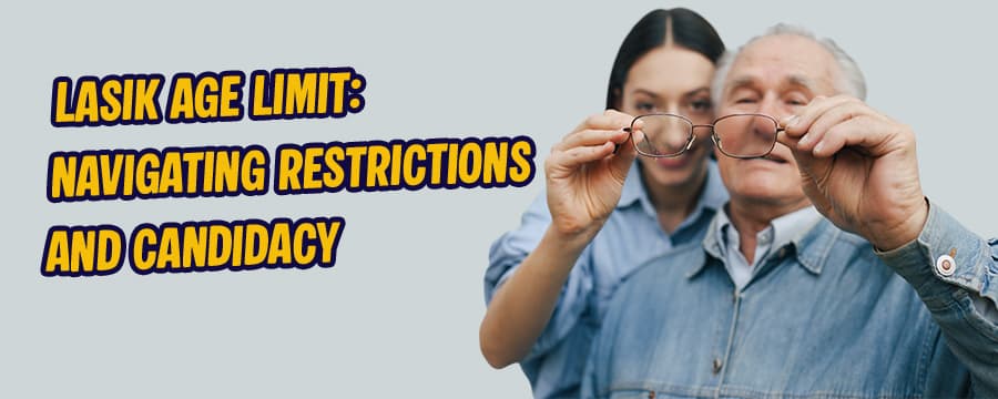 LASIK Age Limit: Navigating Restrictions and Candidacy