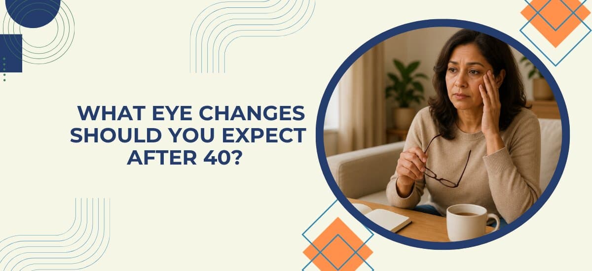 What Eye Changes Should You Expect After 40?