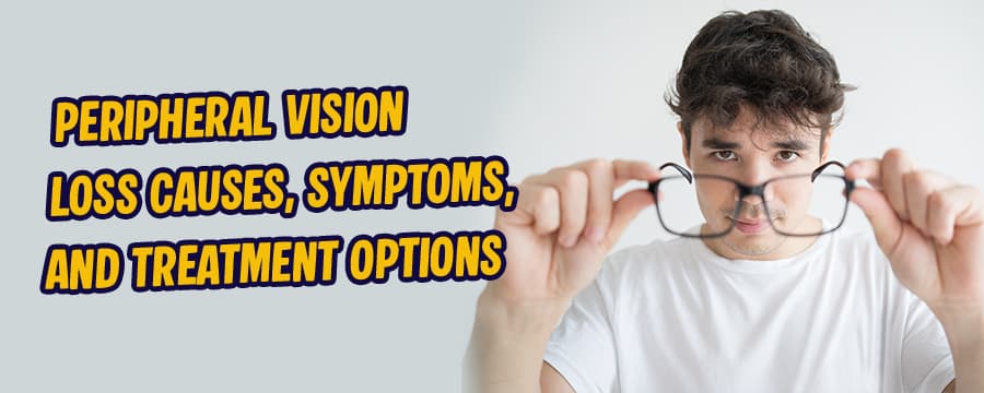 Peripheral Vision Loss Causes, Symptoms, and Treatment Options