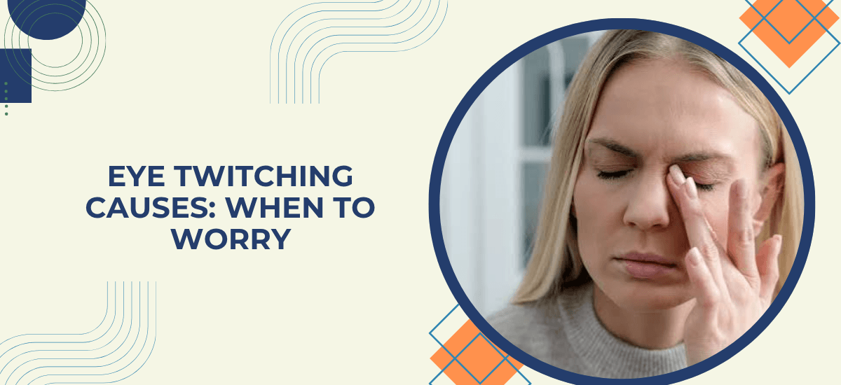 Eye Twitching (Myokymia): Causes and When to Worry